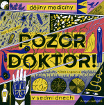 Pozor, doktor! Dějiny medicíny v sedmi dnech