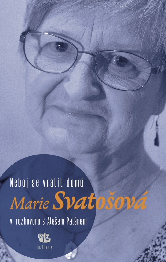 Neboj se vrátit domů: Marie Svatošová v rozhovoru s Alešem Palánem  